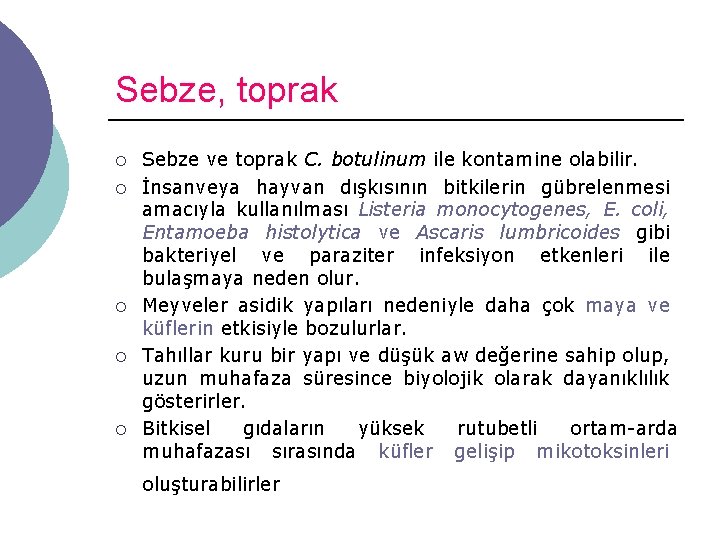 Sebze, toprak ¡ ¡ ¡ Sebze ve toprak C. botulinum ile kontamine olabilir. İnsanveya