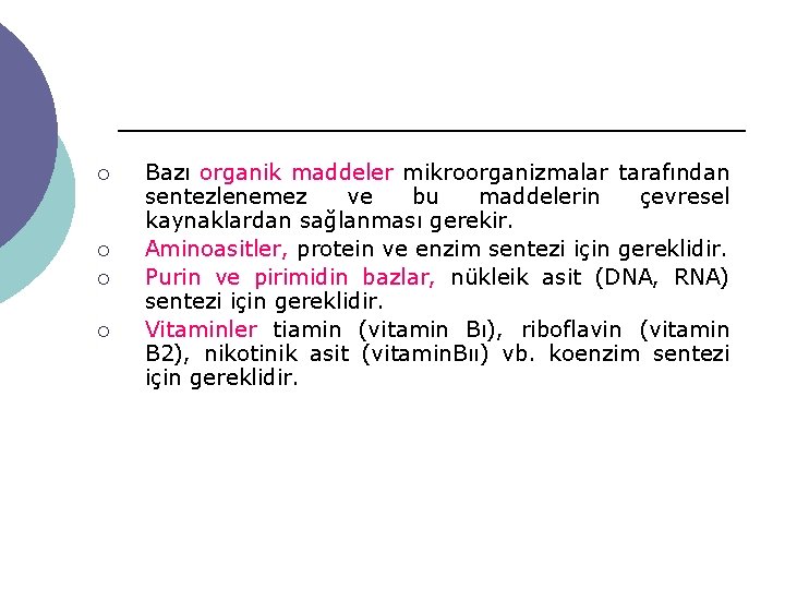 ¡ ¡ Bazı organik maddeler mikroorganizmalar tarafından sentezlenemez ve bu maddelerin çevresel kaynaklardan sağlanması