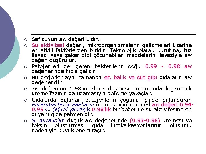 ¡ ¡ ¡ ¡ Saf suyun aw değeri 1'dır. Su aktivitesi değeri, mikroorganizmaların gelişmeleri