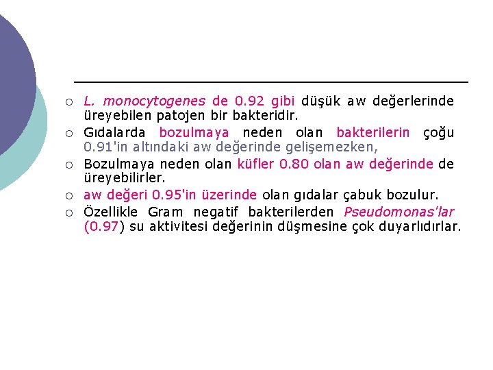 ¡ ¡ ¡ L. monocytogenes de 0. 92 gibi düşük aw değerlerinde üreyebilen patojen