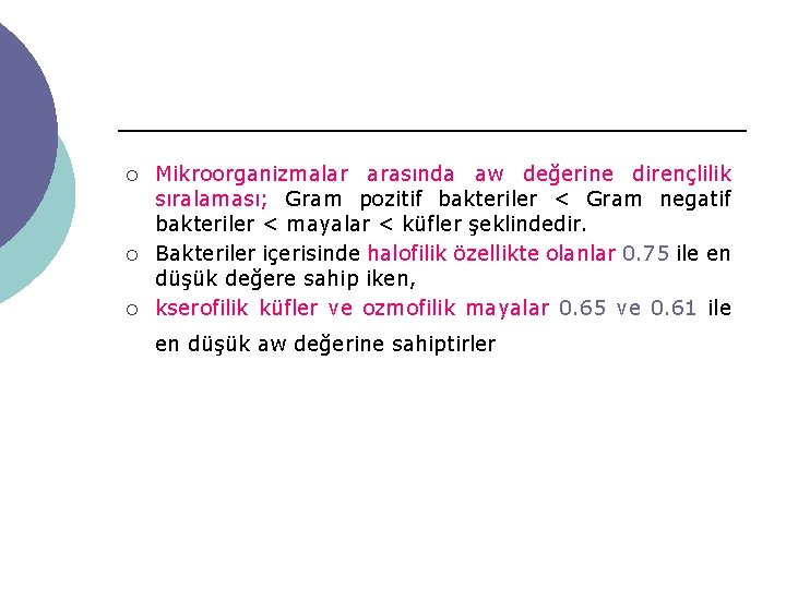 ¡ ¡ ¡ Mikroorganizmalar arasında aw değerine dirençlilik sıralaması; Gram pozitif bakteriler < Gram