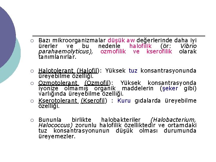 ¡ Bazı mikroorganizmalar düşük aw değerlerinde daha iyi ürerler ve bu nedenle halofilik (ör: