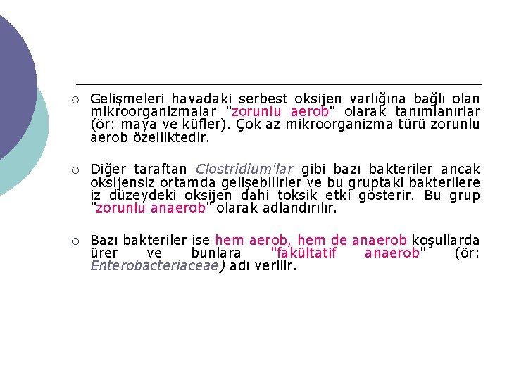 ¡ Gelişmeleri havadaki serbest oksijen varlığına bağlı olan mikroorganizmalar "zorunlu aerob" olarak tanımlanırlar (ör: