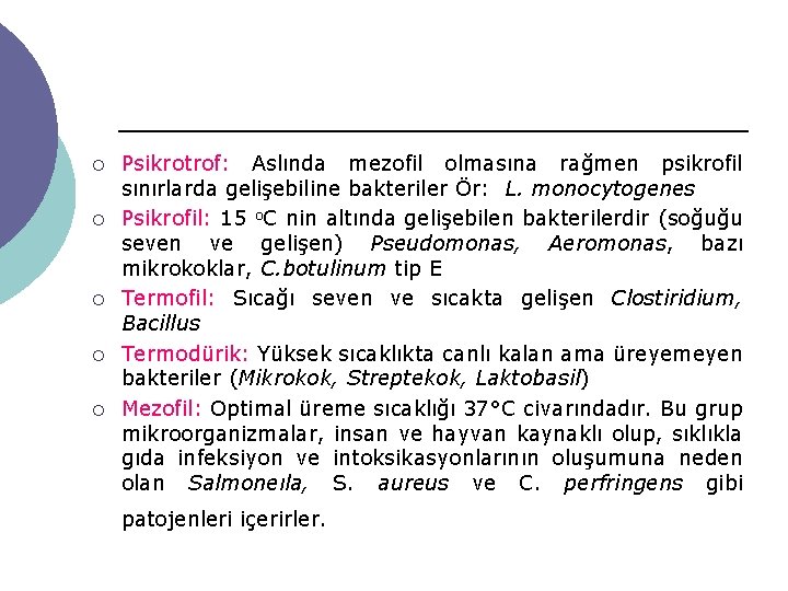 ¡ ¡ ¡ Psikrotrof: Aslında mezofil olmasına rağmen psikrofil sınırlarda gelişebiline bakteriler Ör: L.