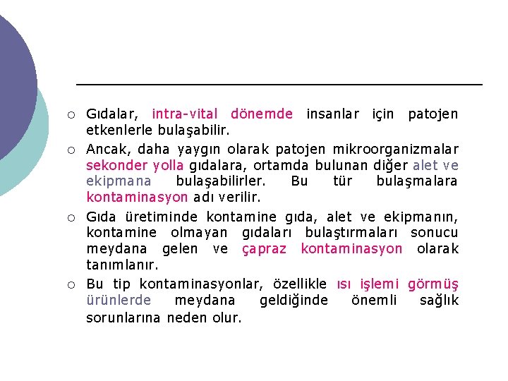 ¡ ¡ Gıdalar, intra vital dönemde insanlar için patojen etkenlerle bulaşabilir. Ancak, daha yaygın