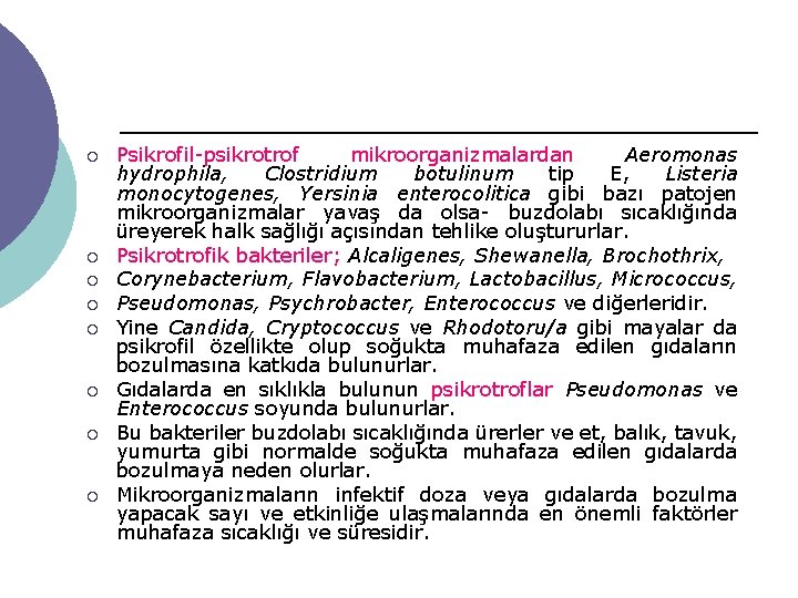 ¡ ¡ ¡ ¡ Psikrofil psikrotrof mikroorganizmalardan Aeromonas hydrophila, Clostridium botulinum tip E, Listeria