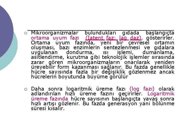 ¡ Mikroorganizmalar bulundukları gıdada başlangıçta ortama uyum fazı (Iatent faz; lag daz), gösterirler. Ortama