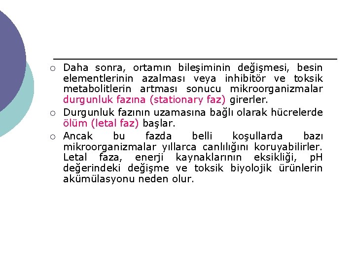 ¡ ¡ ¡ Daha sonra, ortamın bileşiminin değişmesi, besin elementlerinin azalması veya inhibitör ve