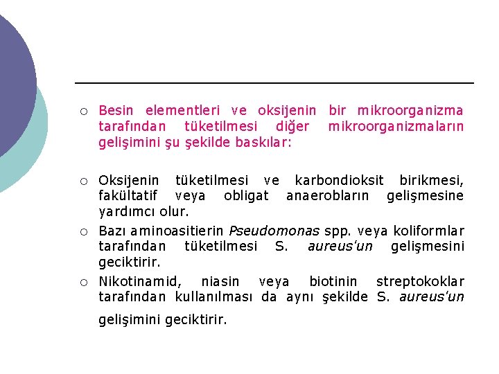 ¡ Besin elementleri ve oksijenin bir mikroorganizma tarafından tüketilmesi diğer mikroorganizmaların gelişimini şu şekilde