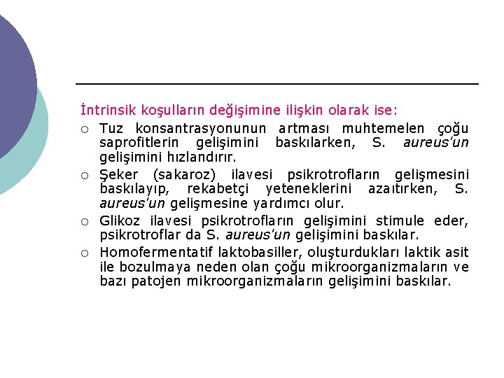 İntrinsik koşulların değişimine ilişkin olarak ise: ¡ Tuz konsantrasyonunun artması muhtemelen çoğu saprofitlerin gelişimini