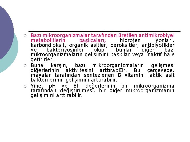 ¡ ¡ ¡ Bazı mikroorganizmalar tarafından üretilen antimikrobiyel metabolitlerin başlıcaları; hidrojen iyonları, karbondioksit, organik