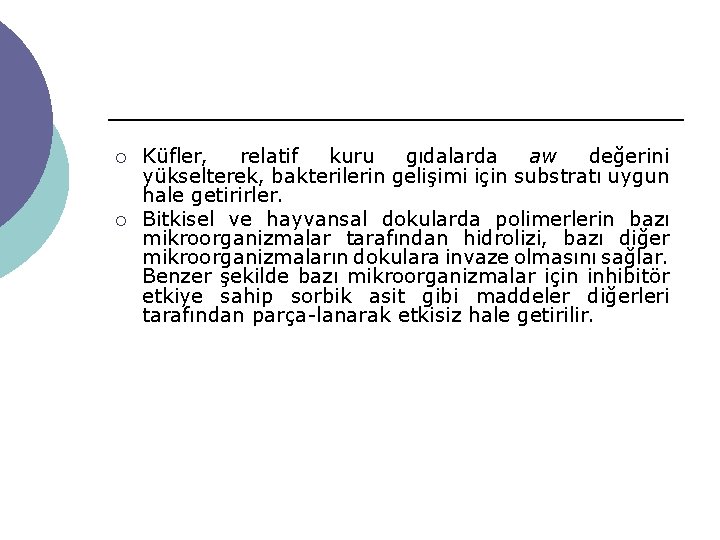 ¡ ¡ Küfler, relatif kuru gıdalarda aw değerini yükselterek, bakterilerin gelişimi için substratı uygun