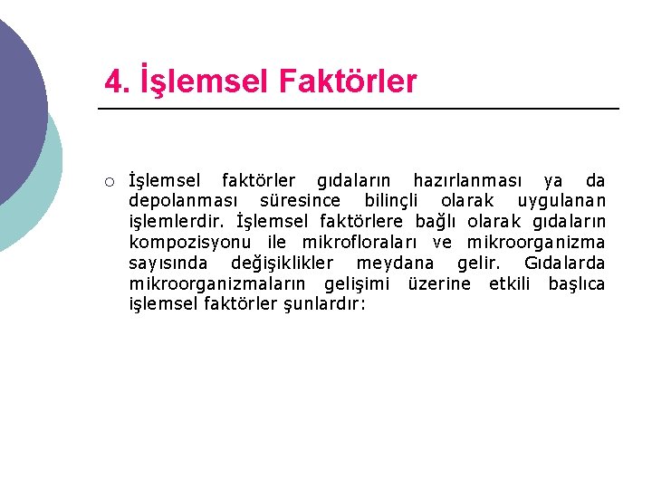 4. İşlemsel Faktörler ¡ İşlemsel faktörler gıdaların hazırlanması ya da depolanması süresince bilinçli olarak