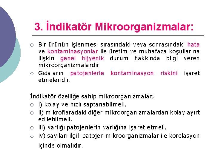 3. İndikatör Mikroorganizmalar: ¡ ¡ Bir ürünün işlenmesi sırasındaki veya sonrasındaki hata ve kontaminasyonlar