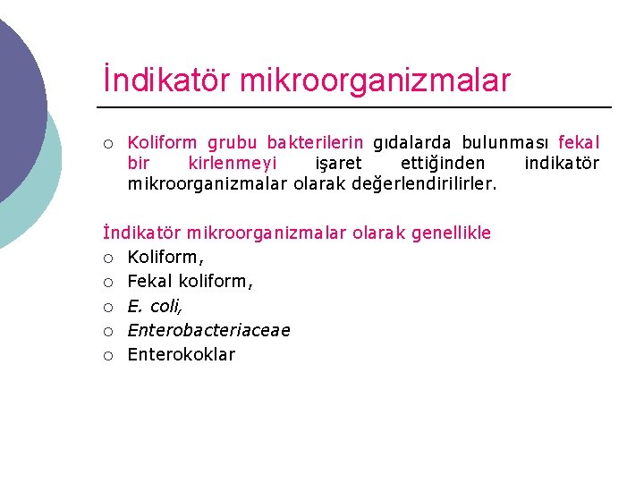 İndikatör mikroorganizmalar ¡ Koliform grubu bakterilerin gıdalarda bulunması fekal bir kirlenmeyi işaret ettiğinden indikatör