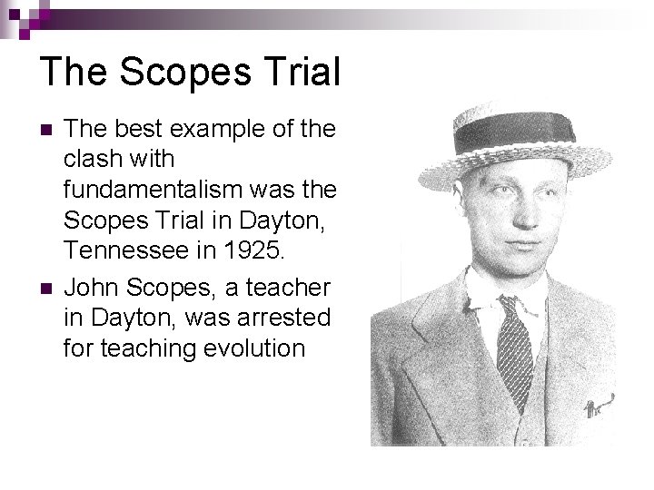 The Scopes Trial n n The best example of the clash with fundamentalism was