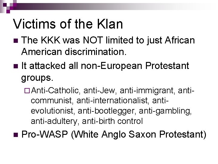 Victims of the Klan The KKK was NOT limited to just African American discrimination.