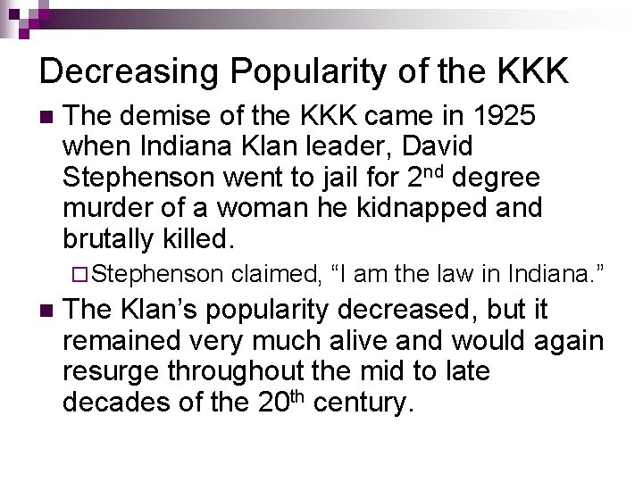 Decreasing Popularity of the KKK n The demise of the KKK came in 1925