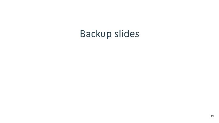 Backup slides 13 