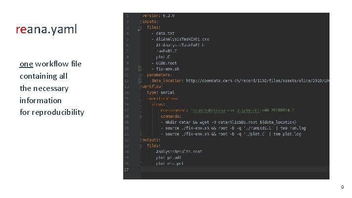 reana. yaml one workflow file containing all the necessary information for reproducibility 9 