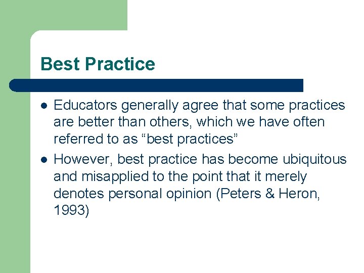 Best Practice l l Educators generally agree that some practices are better than others,