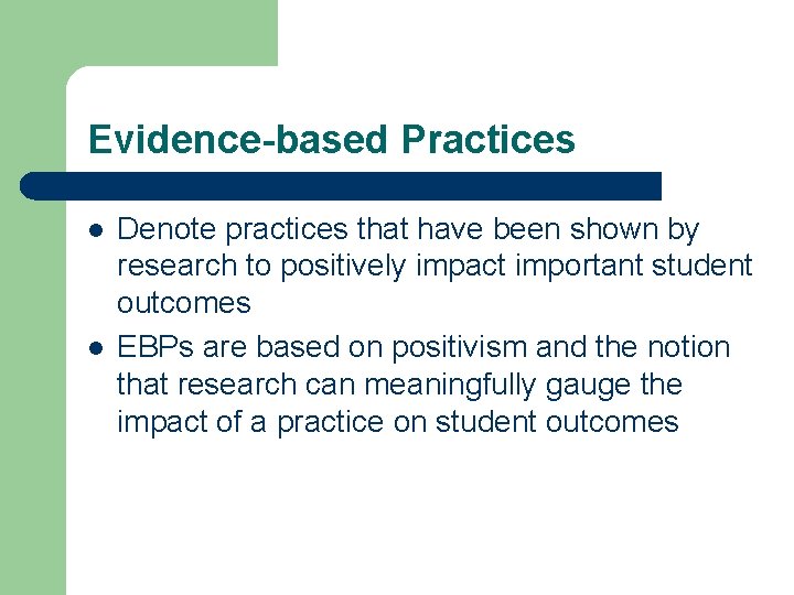 Evidence-based Practices l l Denote practices that have been shown by research to positively