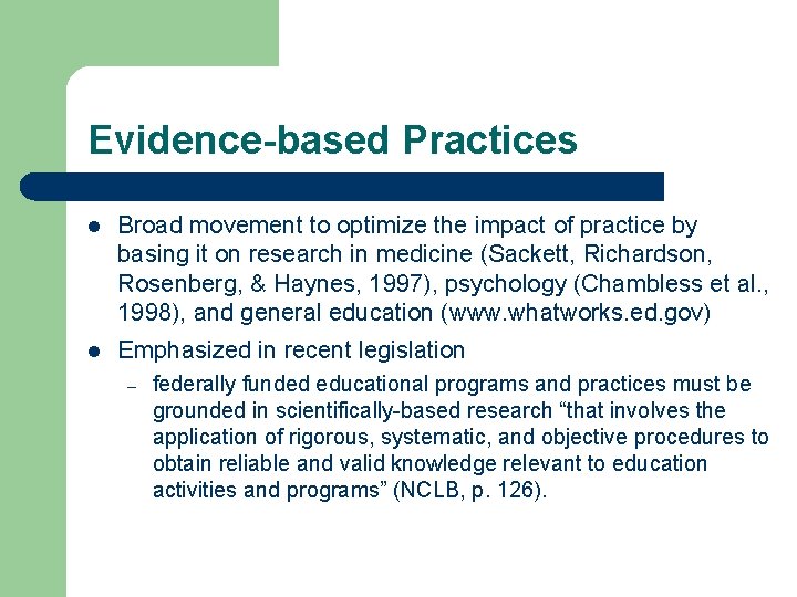 Evidence-based Practices l Broad movement to optimize the impact of practice by basing it
