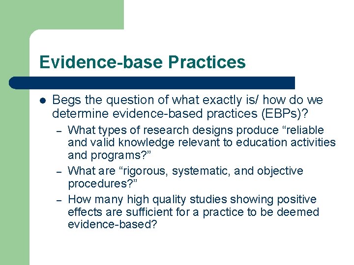 Evidence-base Practices l Begs the question of what exactly is/ how do we determine