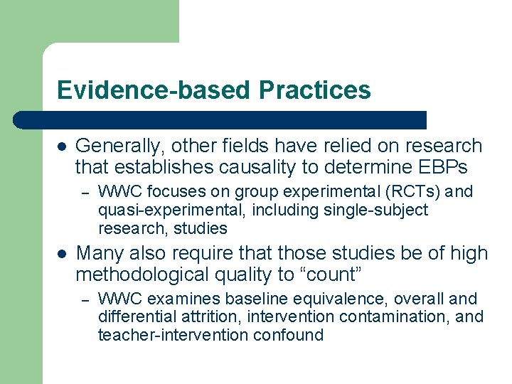 Evidence-based Practices l Generally, other fields have relied on research that establishes causality to