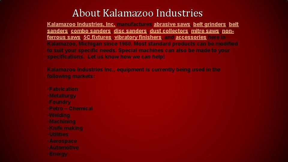 About Kalamazoo Industries, Inc. manufactures abrasive saws, belt grinders, belt sanders, combo sanders, disc