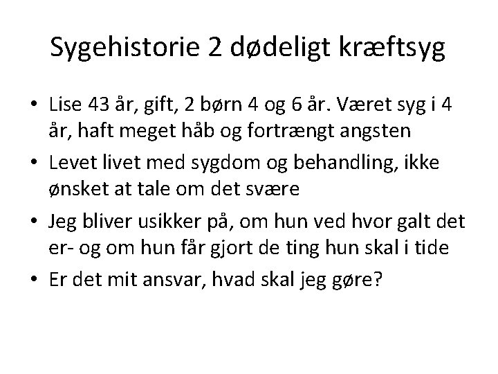 Sygehistorie 2 dødeligt kræftsyg • Lise 43 år, gift, 2 børn 4 og 6