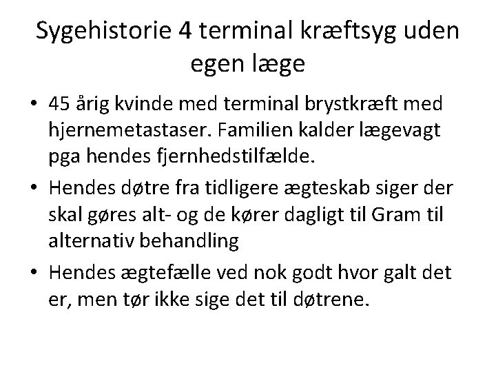 Sygehistorie 4 terminal kræftsyg uden egen læge • 45 årig kvinde med terminal brystkræft