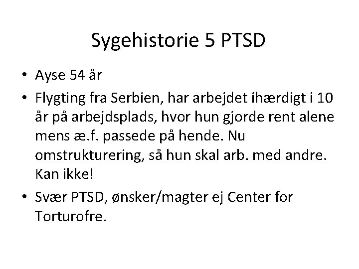 Sygehistorie 5 PTSD • Ayse 54 år • Flygting fra Serbien, har arbejdet ihærdigt