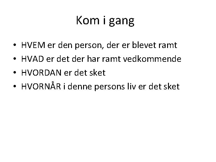 Kom i gang • • HVEM er den person, der er blevet ramt HVAD