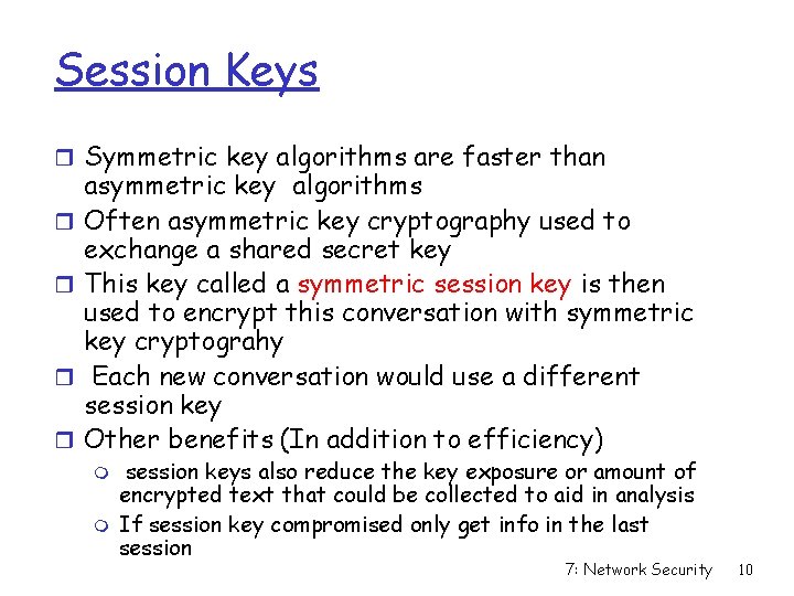 Session Keys r Symmetric key algorithms are faster than r r asymmetric key algorithms