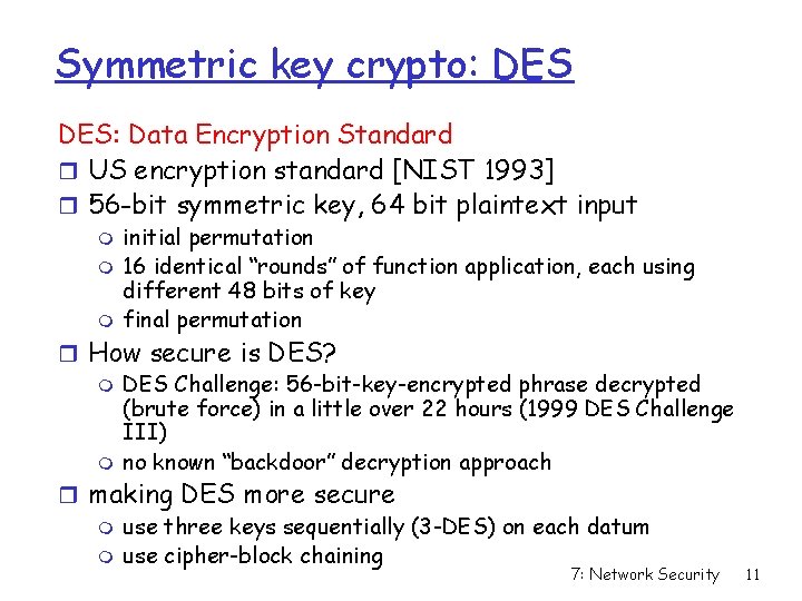 Symmetric key crypto: DES: Data Encryption Standard r US encryption standard [NIST 1993] r