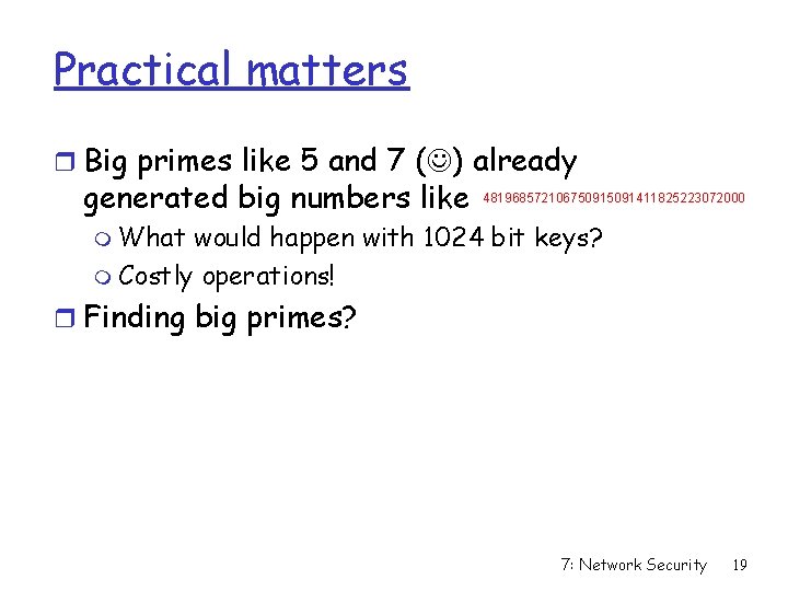Practical matters r Big primes like 5 and 7 ( ) already generated big