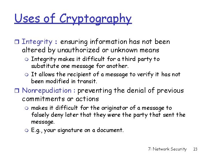 Uses of Cryptography r Integrity : ensuring information has not been altered by unauthorized