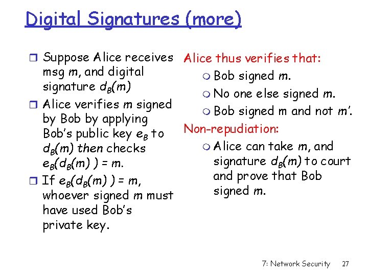 Digital Signatures (more) r Suppose Alice receives Alice thus verifies that: msg m, and