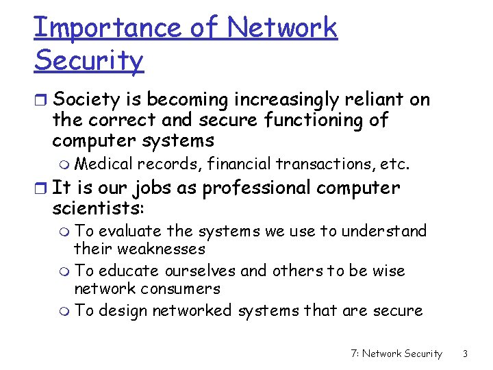 Importance of Network Security r Society is becoming increasingly reliant on the correct and