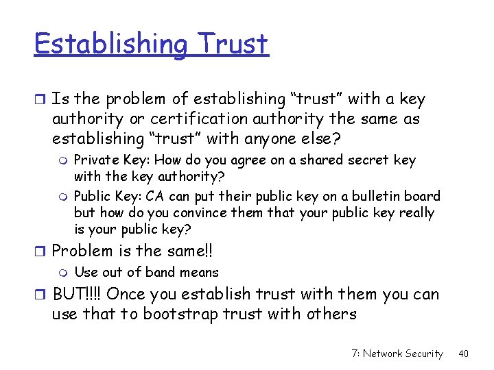 Establishing Trust r Is the problem of establishing “trust” with a key authority or