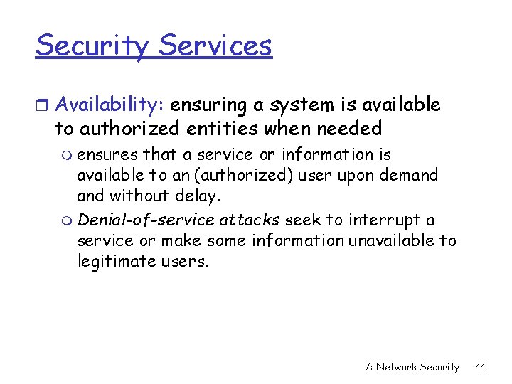Security Services r Availability: ensuring a system is available to authorized entities when needed