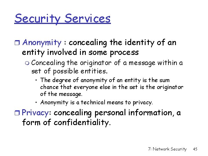 Security Services r Anonymity : concealing the identity of an entity involved in some