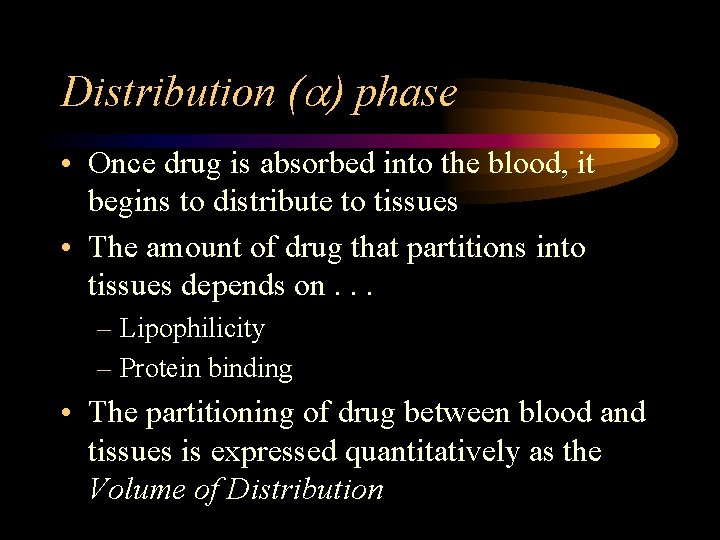 Distribution ( ) phase • Once drug is absorbed into the blood, it begins