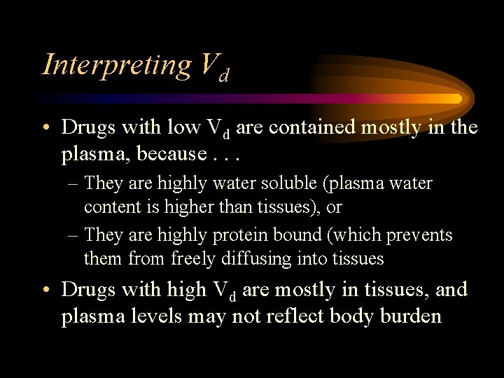 Interpreting Vd • Drugs with low Vd are contained mostly in the plasma, because.