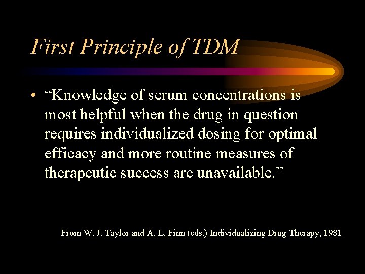 First Principle of TDM • “Knowledge of serum concentrations is most helpful when the