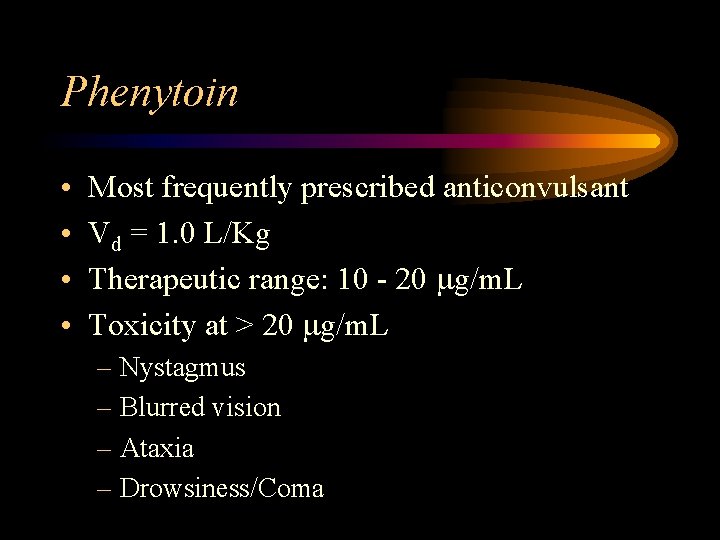 Phenytoin • • Most frequently prescribed anticonvulsant Vd = 1. 0 L/Kg Therapeutic range: