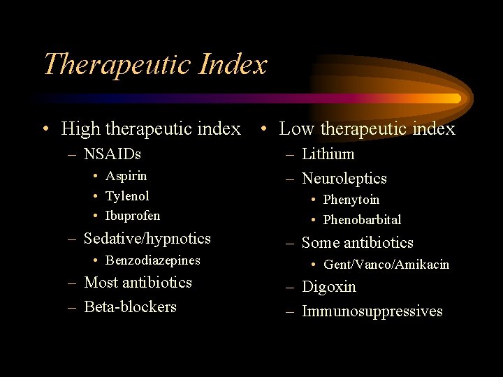 Therapeutic Index • High therapeutic index – NSAIDs • Aspirin • Tylenol • Ibuprofen