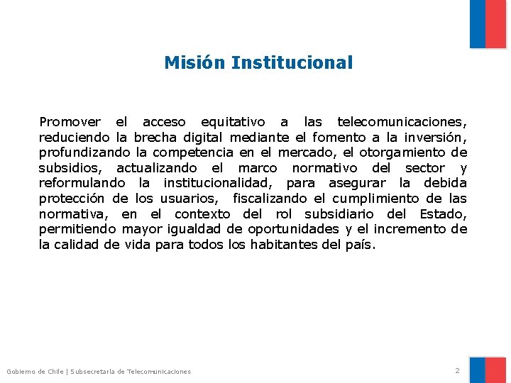 Misión Institucional Promover el acceso equitativo a las telecomunicaciones, reduciendo la brecha digital mediante