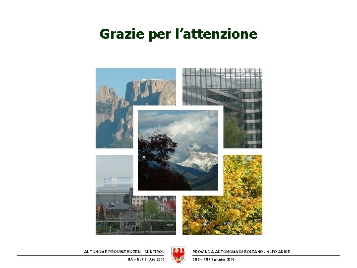 Grazie per l’attenzione AUTONOME PROVINZ BOZEN - SÜDTIROL BA – ELR 3. Juni 2010